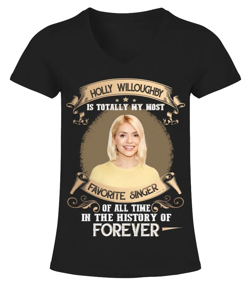 HOLLY WILLOUGHBY IS TOTALLY MY MOST FAVORITE SINGER OF ALL TIME IN THE HISTORY OF FOREVER Camiseta cuello pico Mujer