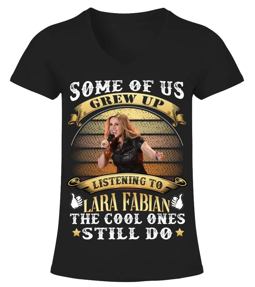 SOME OF US GREW UP LISTENING TO LARA FABIAN THE COOL ONES STILL DO Camiseta cuello pico Mujer