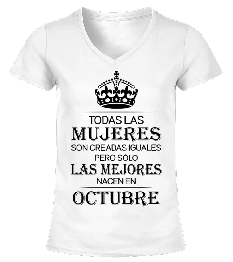 Todas las mujeres son creadas iguales pero solo las mejores nacen en octubre Camiseta cuello pico Mujer
